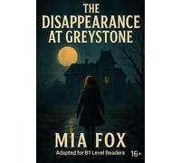 The Disappearance at Greystone: A Mystery Thriller Adapted for English Learners (B1 - Intermediate) (Mystery Thrillers in Easy English)