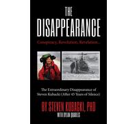 The Disappearance : Conspiracy, Revolution, Revelation... The Extraordinary Disappearance of Steven Kubacki (Unexplained Mysteries)