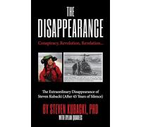 The Disappearance: Conspiracy, Revolution, Revelation... the Extraordinary Disappearance of Steven Kubacki (Unexplained Mysteries)