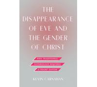 The Disappearance of Eve and the Gender of Christ: Why Traditional Soteriology Requires a Trans Savior