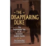 The Disappearing Duke: The Improbable Tale of an Eccentric English Family: Written by Tom Freeman-Keel, 2003 Edition, (1st Carroll & Graf Ed) Publisher: Avalon Publishing Group [Hardcover]