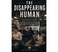 The Disappearing Human: How Emotional Overload, Customer Service Collapse, and Modern Life Are Changing the Way We Treat Each Other