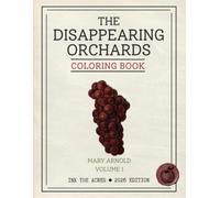 The Disappearing Orchards: The Arnold Collection Volume 1: A Premium Single-Sided Botanical Coloring Journal and Field Notebook
