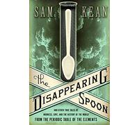 The Disappearing Spoon: And Other True Tales of Madness, Love and the History of the World from the Periodic Table of the Elements: And Other True ... Table of the Elements (Young Readers Edition)