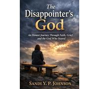 The Disappointer's God: An Honest Journey Through Faith, Grief, and the God Who Stayed
