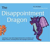 The Disappointment Dragon : Learning to cope with disappointment (for all children and dragon tamers, including those with Asperger syndrome)
