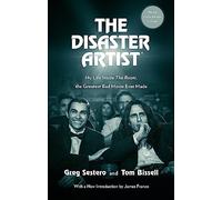 The Disaster Artist: My Life Inside The Room, the Greatest Bad Movie Ever Made