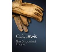 The Discarded Image: An Introduction to Medieval and Renaissance Literature (Canto Classics)