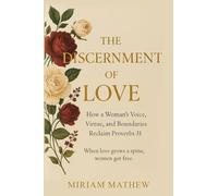 The Discernment of Love: How a Woman’s Voice, Virtue, and Boundaries Reclaim Proverbs 31