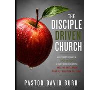 The Disciple Driven Church: My Confession as a Tired Pastor, a Flat-Lined Church, and the Revelation That Changed It All.