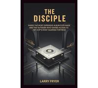 The Disciple: Inside the Most Expensive Album Ever Made and the Outsider Who Gained Access to Hip-Hop’s Most Guarded Fortress (Inside the Storyroom)