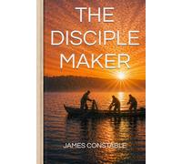 The Disciple Maker: Making Disciples Who Make Disciples