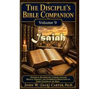 The Disciple's Bible Companion, Volume 9: Isaiah: Historical Background, Literary Analysis, Biblical Theology, and Interpretive Reflections on Every Chapter of the Bible