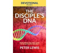 The Disciple's DNA Devotional Volume 1: Developing the core loves of an authentic disciple