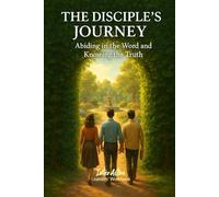 The DISCIPLE's JOURNEY - Abiding in the Word and Knowing the Truth: Interactive Bible Learning - Learners' Workbook