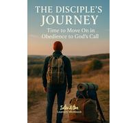 The DISCIPLE's JOURNEY - Time to Move on in Obedience to God's Call: Interactive Bible Learning - Learners' Workbook