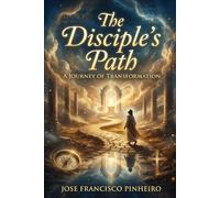 The Disciple's Path: A JOURNEY OF TRANSFORMATION