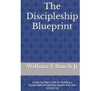 The Discipleship Blueprint: A Step-by-Step Guide for Building a Sustainable Discipleship System from the Ground Up