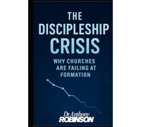 The Discipleship Crisis: Why Churches are Failing at Formation (Faith EdTech Category Series)