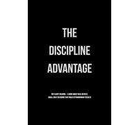 The Discipline Advantage: Small Daily Decisions That Build Extraordinary Results