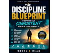 THE DISCIPLINE BLUEPRINT: How to stay consistent when motivation fails with proper framework and activities. (A professional design with Premium Paper printing edition)