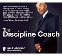 The Discipline Coach: If you're thinking discipline is keeping them in check, sorting them out, showing them what's good for them, because it's for ... sorely lacking... you've got the wrong book.
