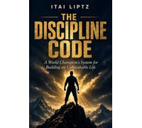 The Discipline Code: A World Champion's System for Building an Unbreakable Life