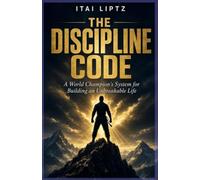 The Discipline Code: A World Champion's System for Building an Unbreakable Life