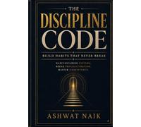THE DISCIPLINE CODE: Build Habits That Never Break: 2 (The Invisible Edge Series)