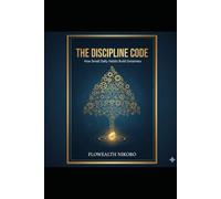 The Discipline Code: How Small Daily Habits Build Greatness (The Flowealth Blueprint Series)