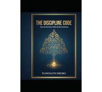 The Discipline Code: How Small Daily Habits Build Greatness (The Flowealth Blueprint Series)