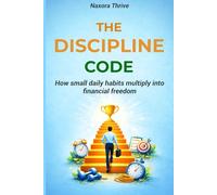 THE DISCIPLINE CODE: How small daily habits multiply into financial freedom: 1 (The Daily Code Series)
