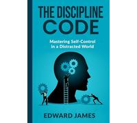 The Discipline Code: Mastering Self-Control in a Distracted World (Success Series)
