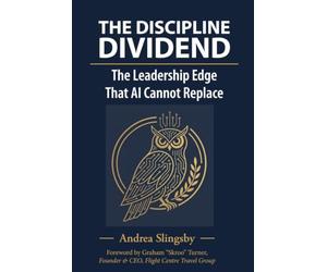 The Discipline Dividend: The Leadership Edge AI Cannot Replace