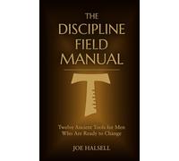 The Discipline Field Manual: Twelve Ancient Tools for Men Who Are Ready to Change (Formed to Serve: The Formation Trilogy)