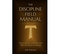 The Discipline Field Manual: Twelve Ancient Tools for Men Who Are Ready to Change (Formed to Serve: The Formation Trilogy)