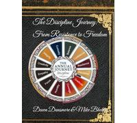 The Discipline Journey:: From Resistance to Freedom (The Annual Journey: A Year of Personal Growth and Empowerment)