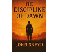 The Discipline of Dawn: The Quiet Victory: Reclaim Your First Hour to Forge a Life of Purpose, Clarity, and Unwavering Discipline (Self Help And Self Work)