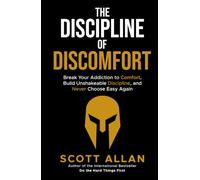 The Discipline of Discomfort: Break Your Addiction to Comfort, Build Unshakeable Discipline, and Never Choose Easy Again (Bulletproof Mindset Mastery Series)