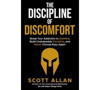 The Discipline of Discomfort: Break Your Addiction to Comfort, Build Unshakeable Discipline, and Never Choose Easy Again: 11 (Bulletproof Mindset Mastery Series)