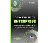 The Discipline of Enterprise (UK): How to Think Clearly, Work Seriously, and Build Something That Endures (the principles of discipline (UK))