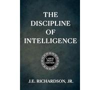 The Discipline of Intelligence - LARGE PRINT EDITION: A Novel of Memory, Alignment, and Moral Design (JR Series - LARGE PRINT EDITION)