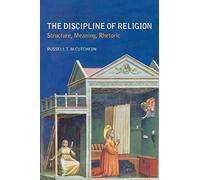 The Discipline of Religion: Structure, Meaning, Rhetoric