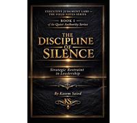 The Discipline Of Silence: Strategic Restraint in Leadership