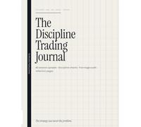 The Discipline Trading Journal: A 150-Page Futures Trading Log for NQ, ES, Gold & Crude with 40 Session Spreads, Discipline Checks & the Five Stages of Trading