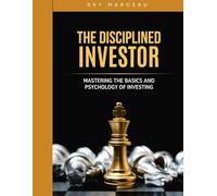 The Disciplined Investor: Mastering the Basics and Psychology of Investment