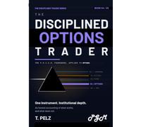 THE DISCIPLINED OPTIONS TRADER (THE DISCIPLINED TRADER SERIES): A Practitioner's Guide to Portfolio Greeks, Position Sizing, and the Discipline ... Technically Competent Options Traders: 4