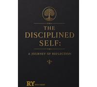 The Disciplined Self: A Personal Reflection & Daily Journal: A Structured Notebook for Habits, Mindfulness, and Daily Growth