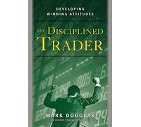 The Disciplined Trader: Developing Winning Attitudes by Mark Douglas (March 23, 2000) Hardcover