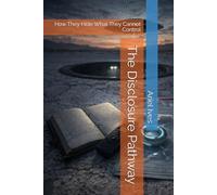 The Disclosure Pathway: How They Hide What They Cannot Control